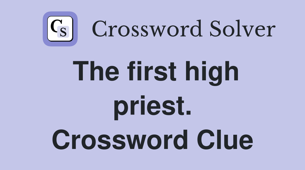 The first high priest. Crossword Clue