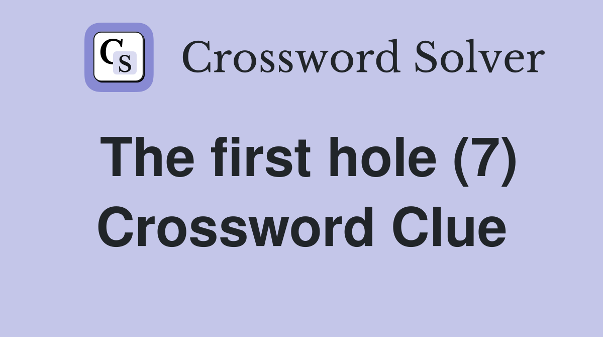 The first hole (7) Crossword Clue