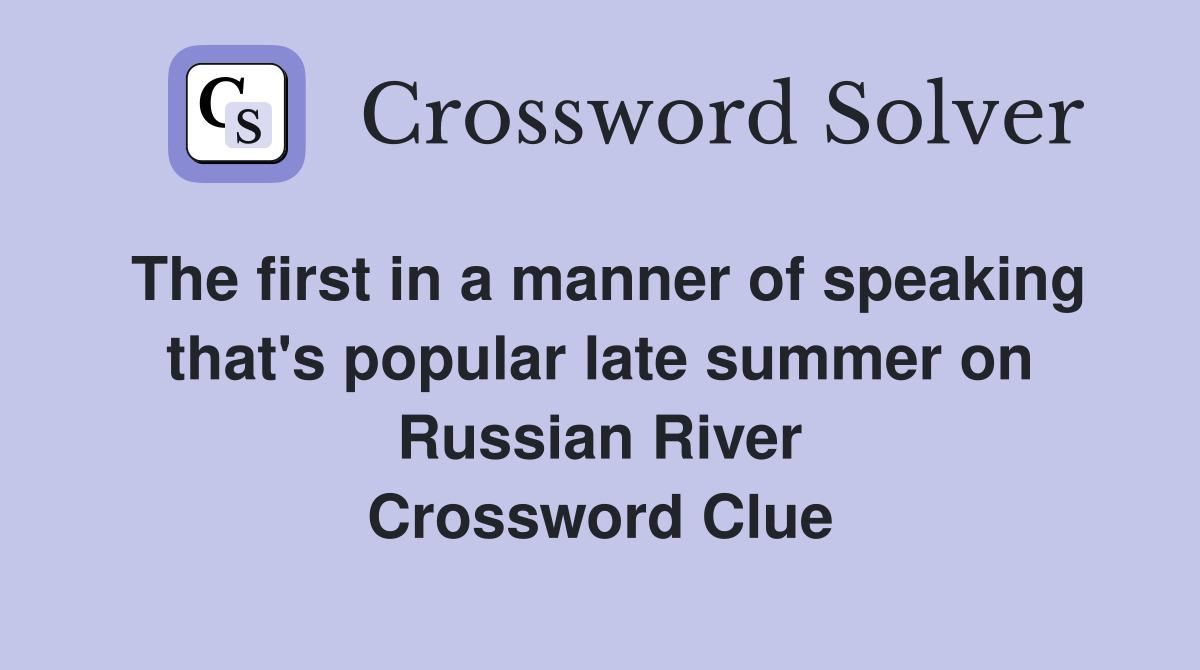 The first in a manner of speaking that's popular late summer on Russian River Crossword Clue