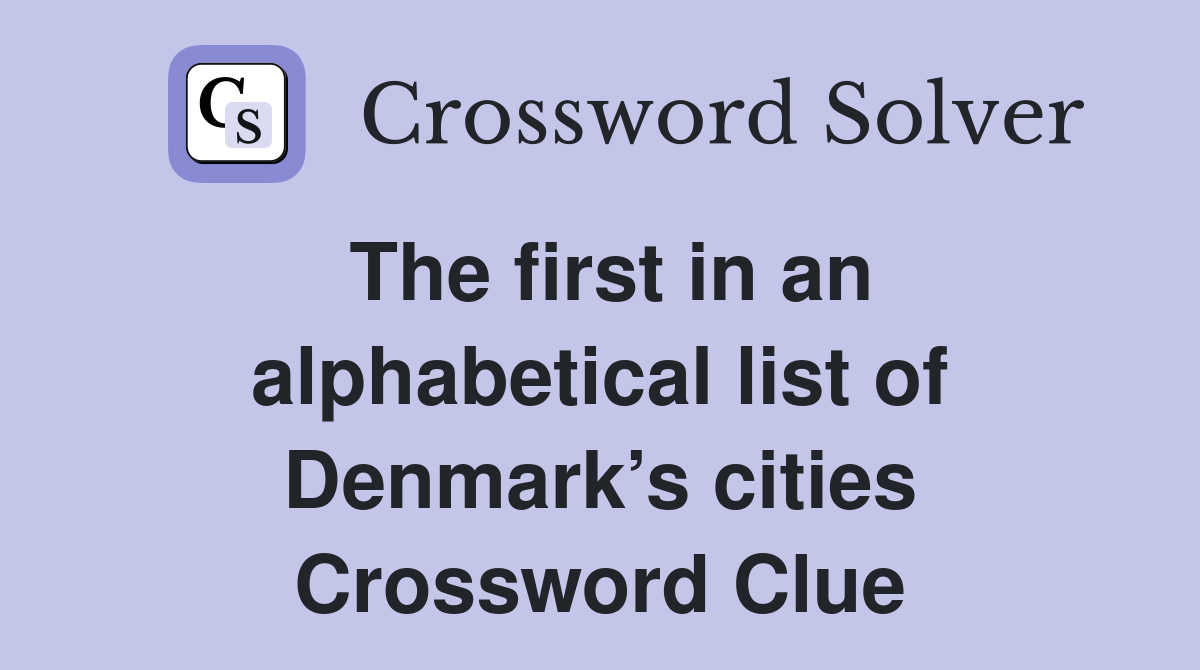 The first in an alphabetical list of Denmark’s cities Crossword Clue