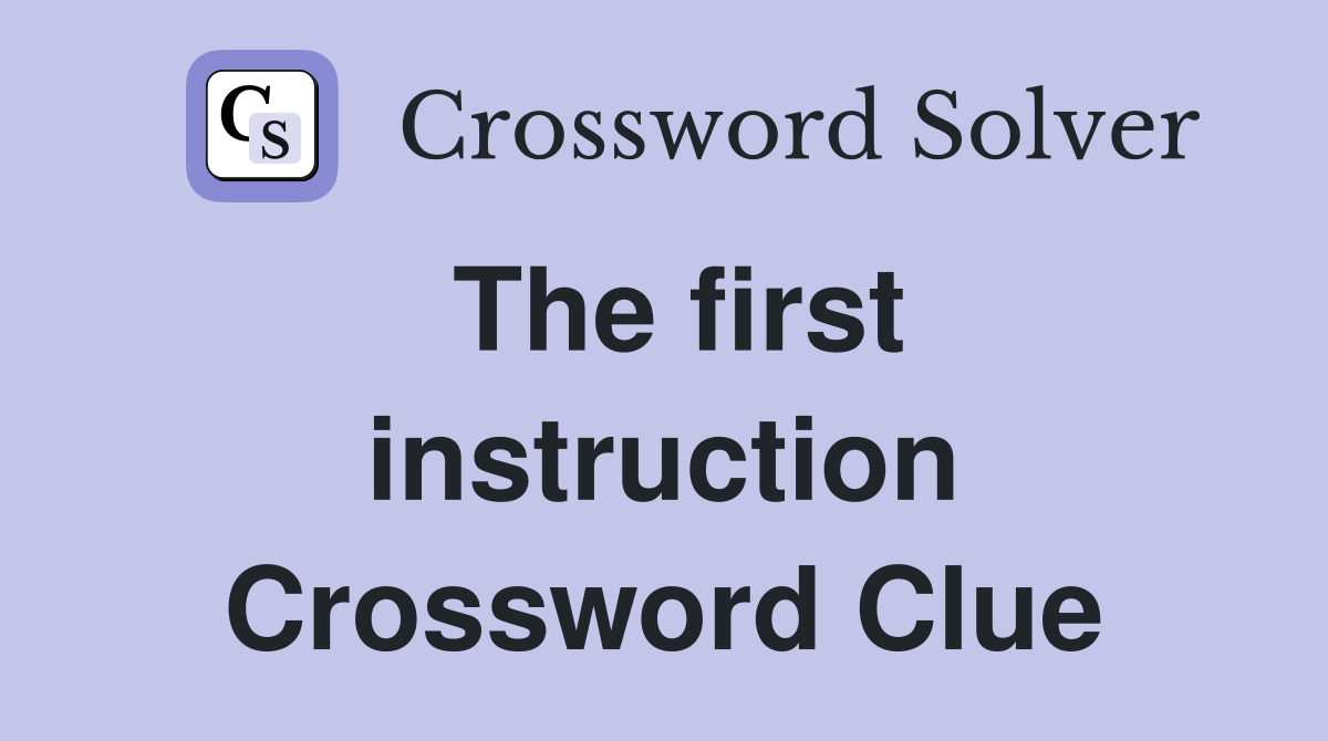 The first instruction Crossword Clue