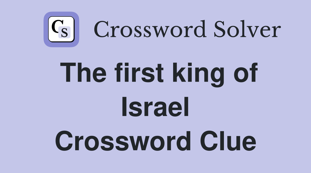 The first king of Israel Crossword Clue