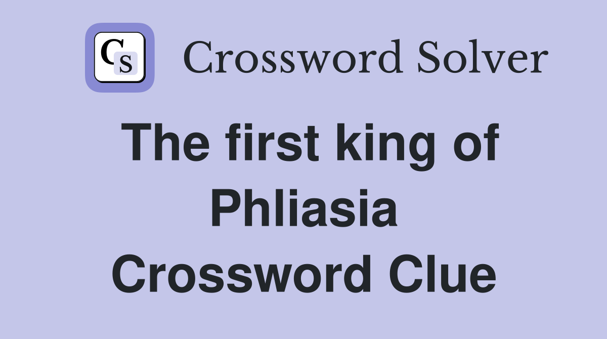 The first king of Phliasia Crossword Clue