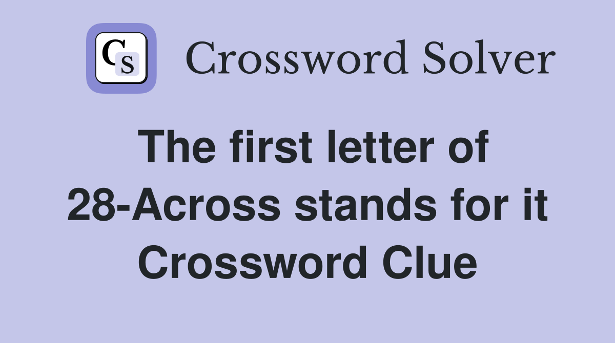 The first letter of 28-Across stands for it Crossword Clue