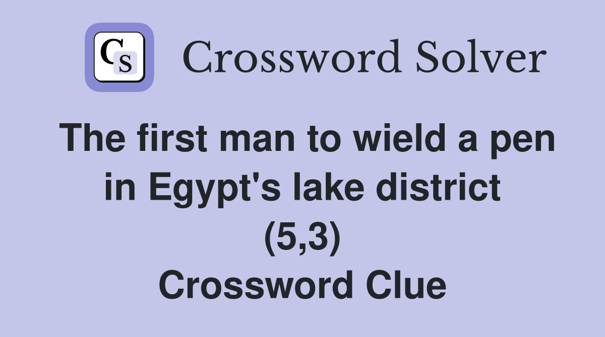 The first man to wield a pen in Egypt's lake district (5,3) Crossword Clue