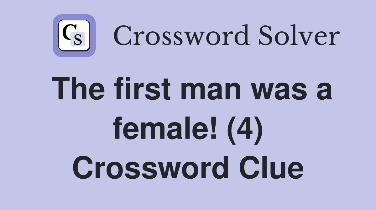 The first man was a female! (4) Crossword Clue