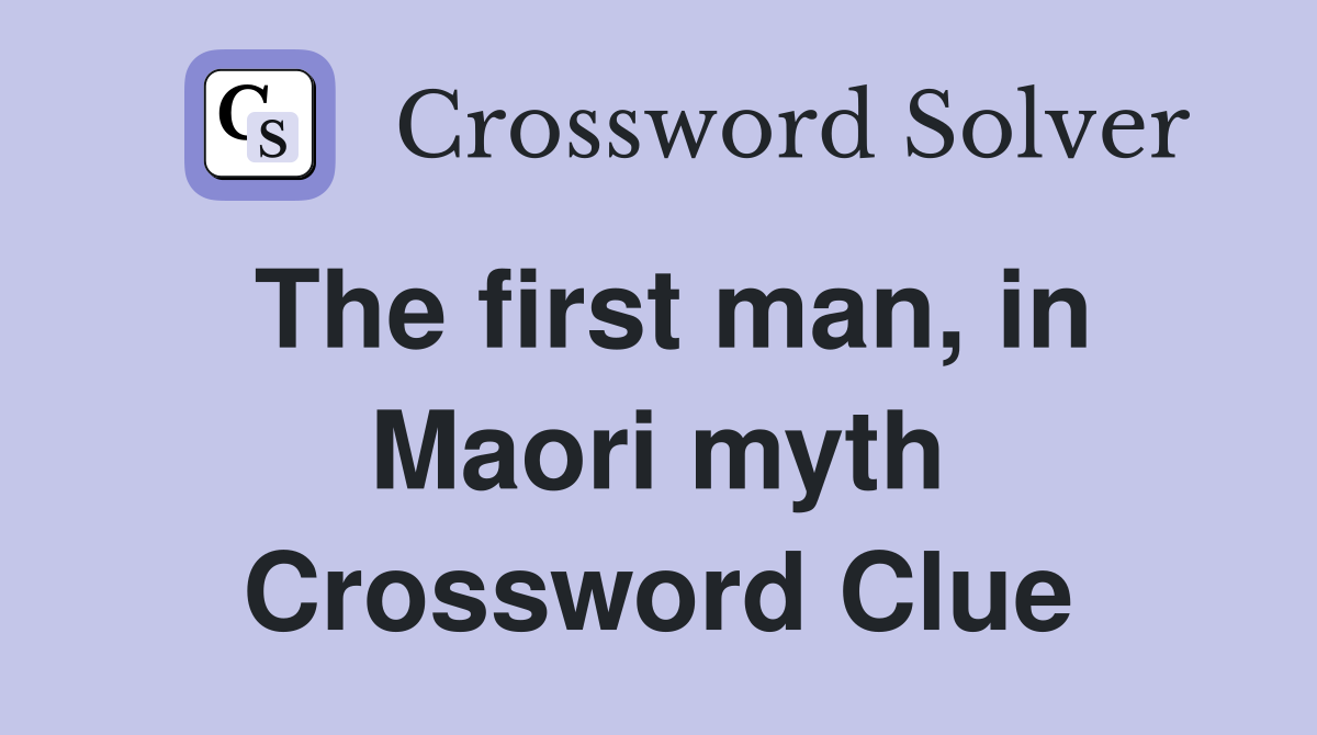 The first man, in Maori myth Crossword Clue