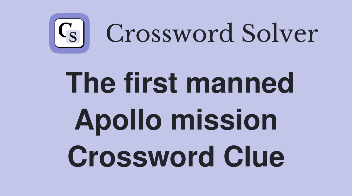 The first manned Apollo mission Crossword Clue