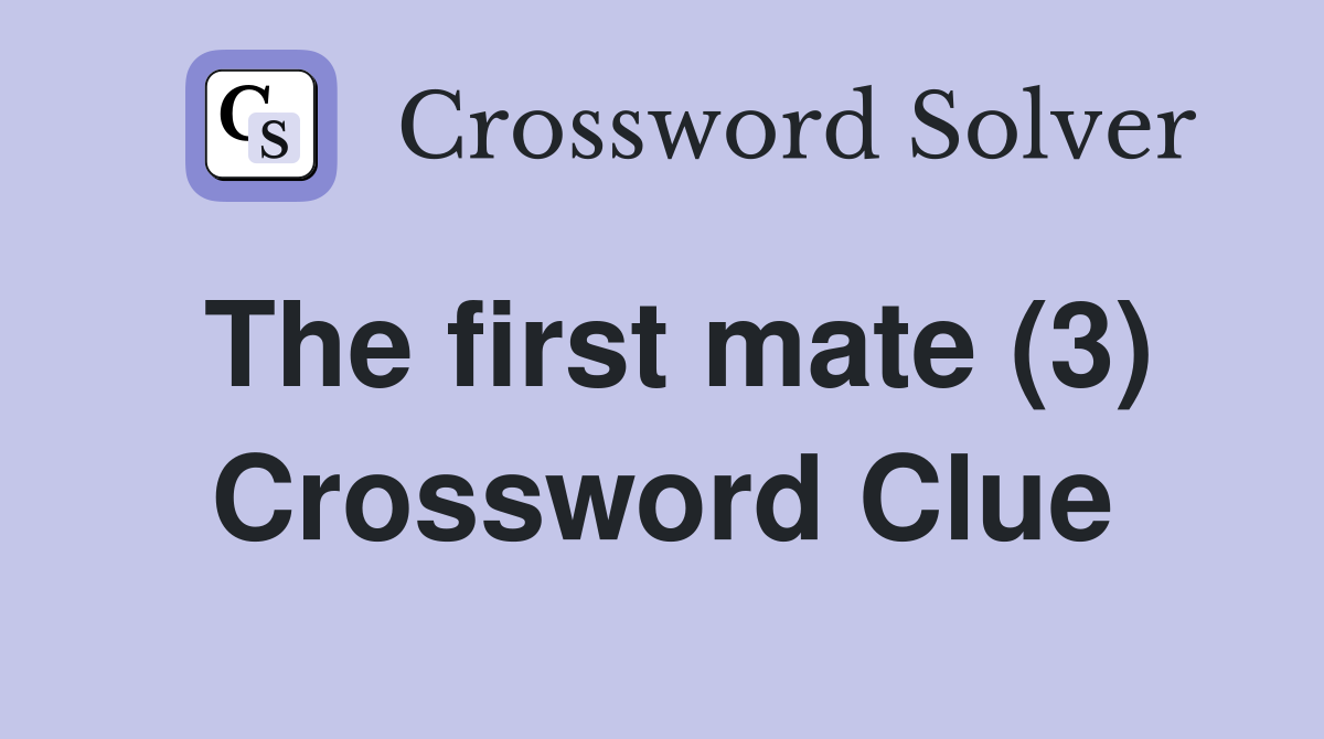 The first mate (3) Crossword Clue