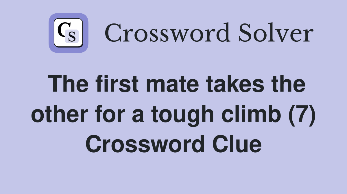 The first mate takes the other for a tough climb (7) Crossword Clue