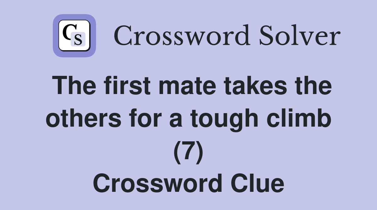 The first mate takes the others for a tough climb (7) Crossword Clue