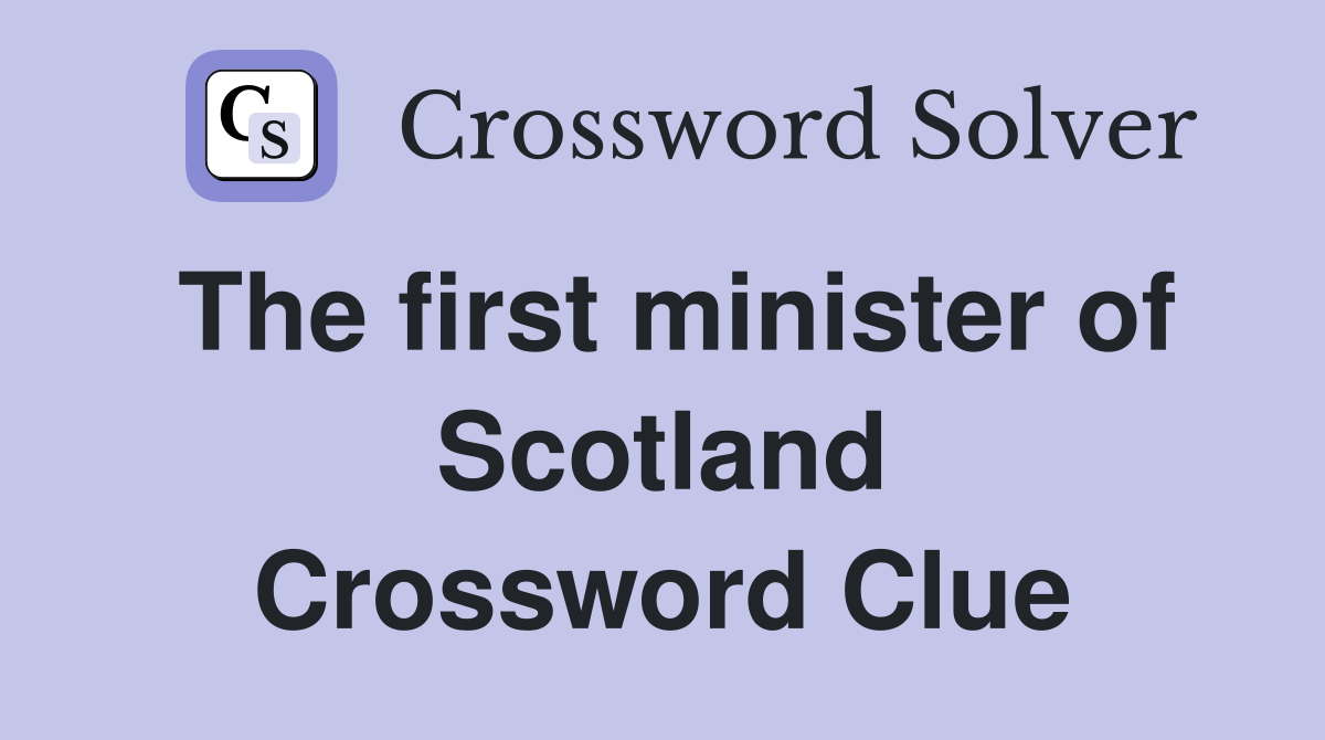 The first minister of Scotland Crossword Clue