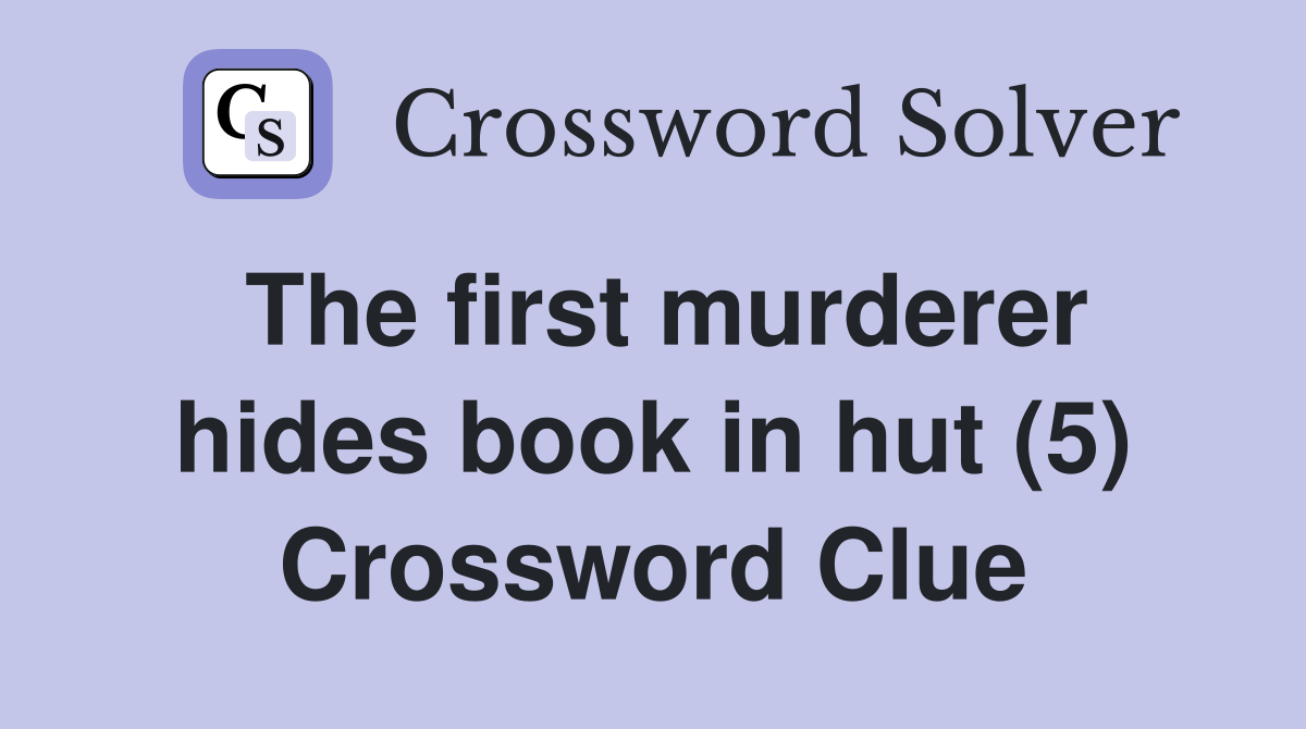 The first murderer hides book in hut (5) Crossword Clue