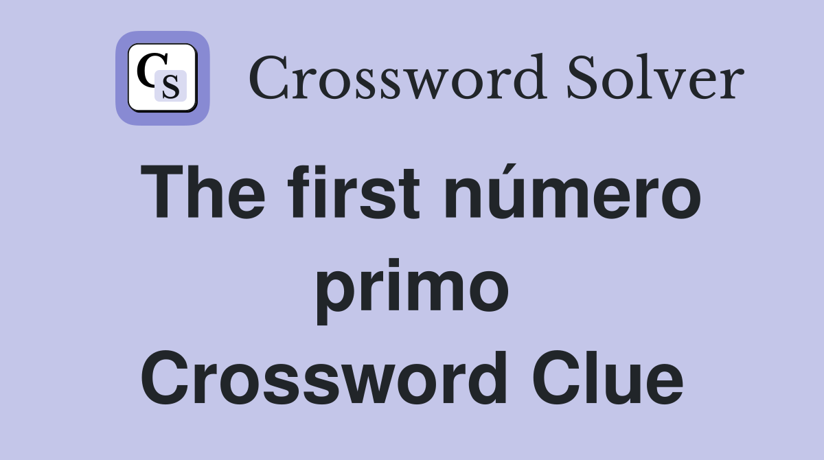 The first número primo Crossword Clue