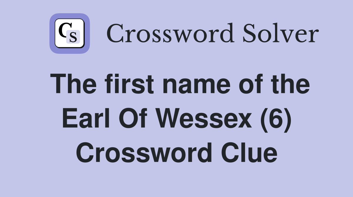 The first name of the Earl Of Wessex (6) Crossword Clue