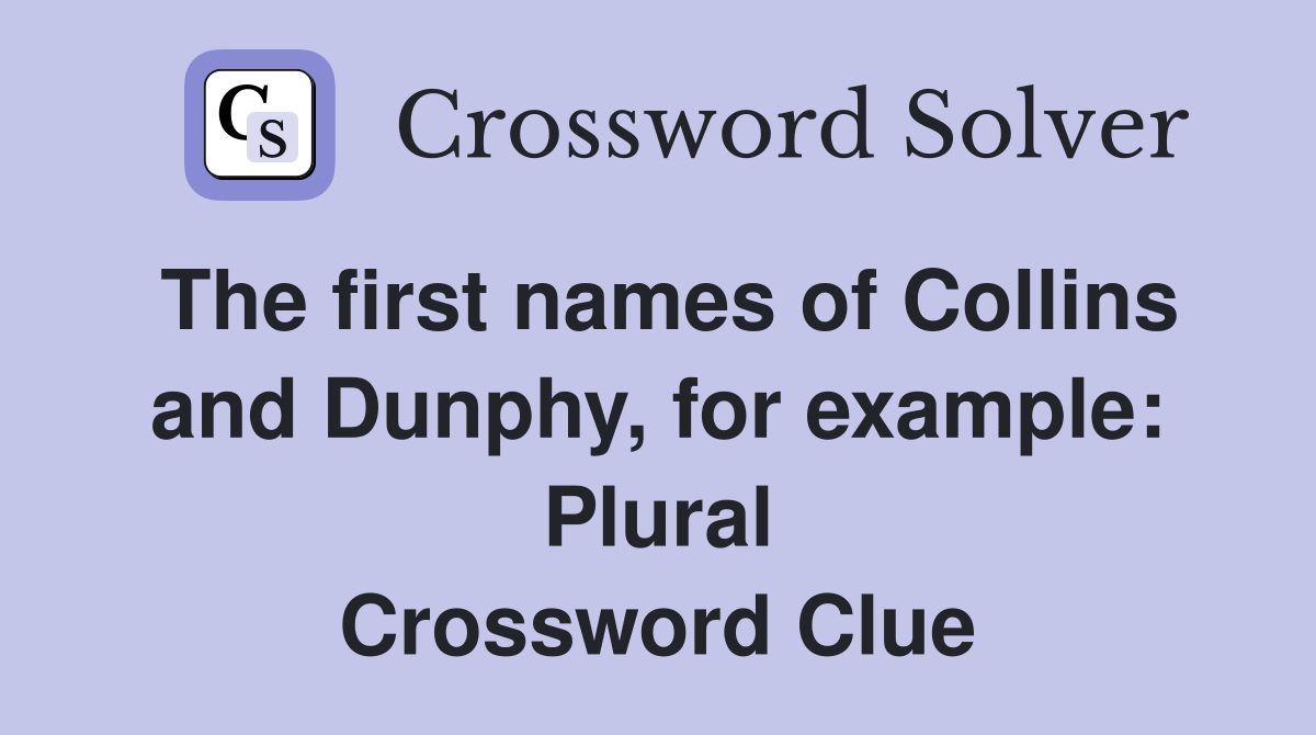 The first names of Collins and Dunphy, for example: Plural Crossword Clue