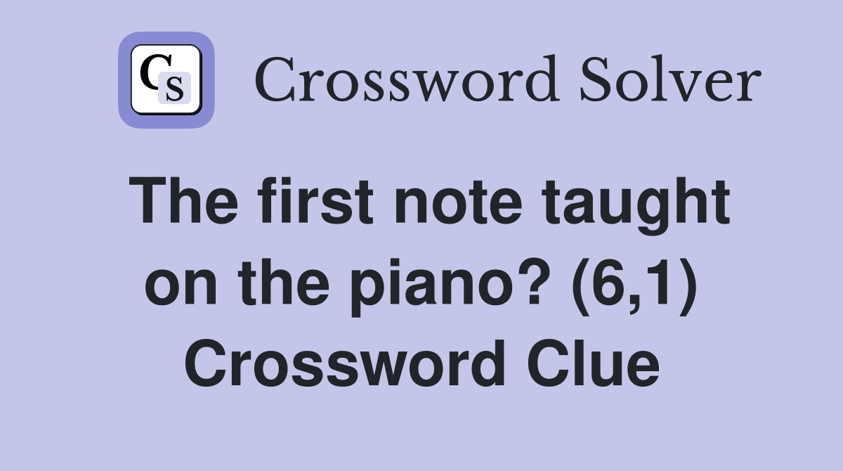 The first note taught on the piano? (6,1) Crossword Clue