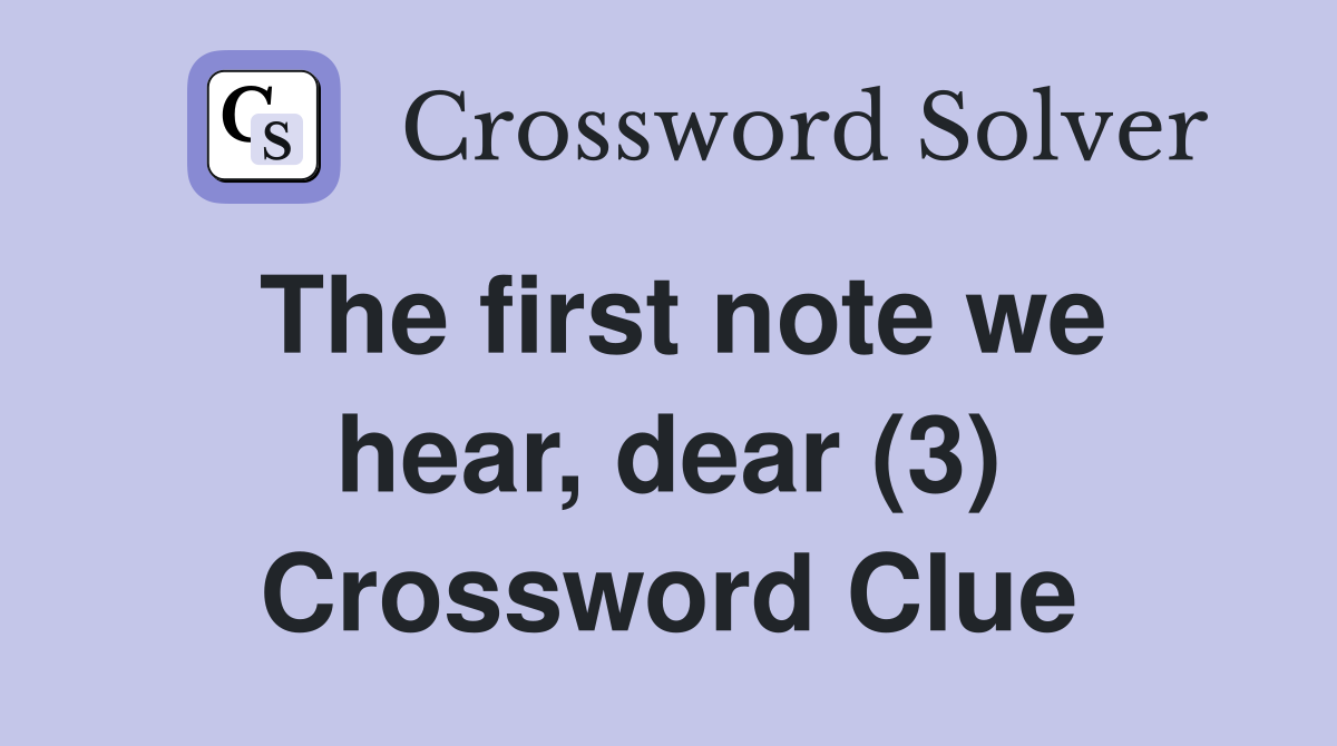 The first note we hear, dear (3) Crossword Clue