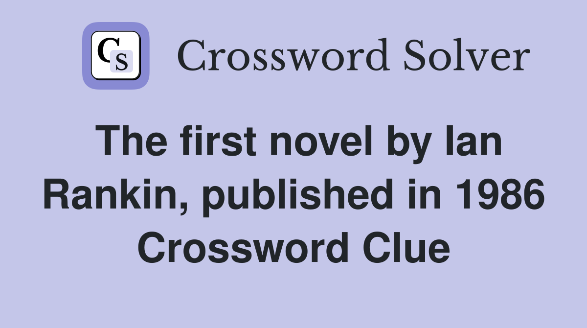 The first novel by Ian Rankin, published in 1986 Crossword Clue