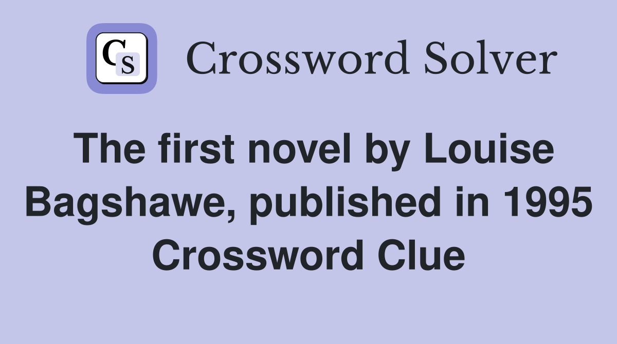 The first novel by Louise Bagshawe, published in 1995 Crossword Clue