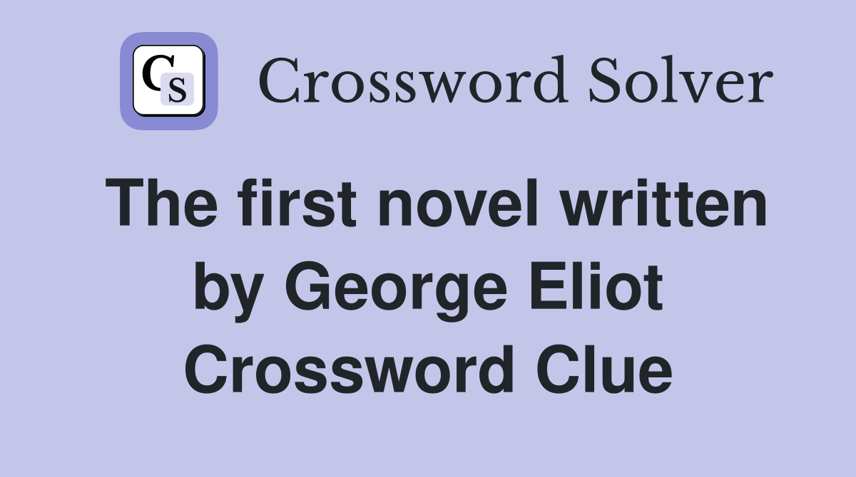 The first novel written by George Eliot Crossword Clue