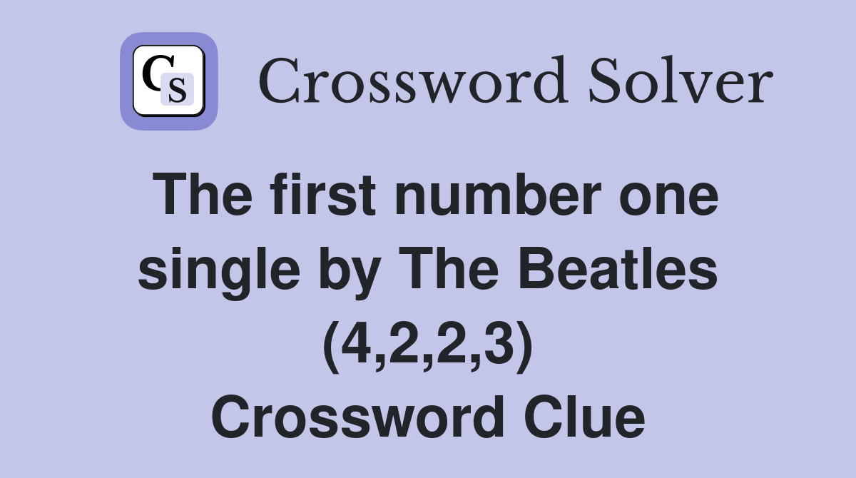 The first number one single by The Beatles (4,2,2,3) Crossword Clue