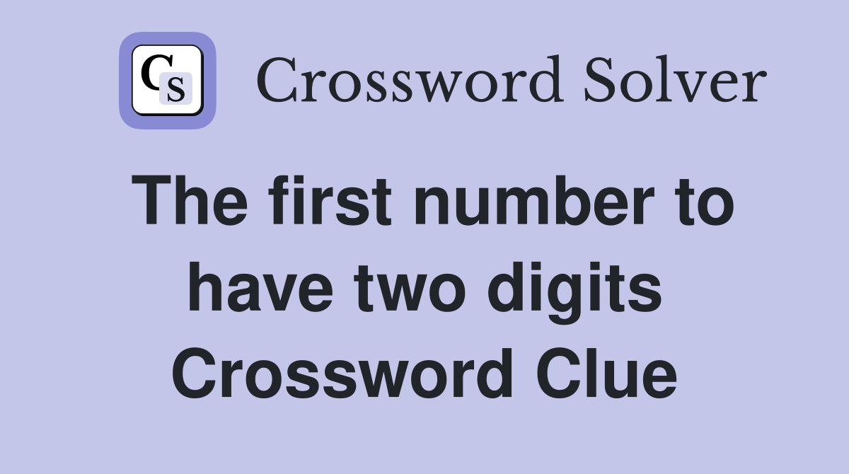 The first number to have two digits Crossword Clue