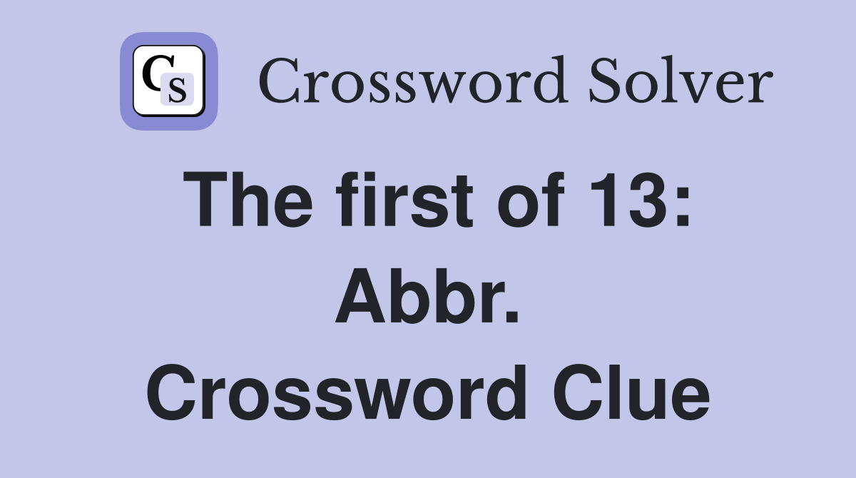 The first of 13: Abbr. Crossword Clue