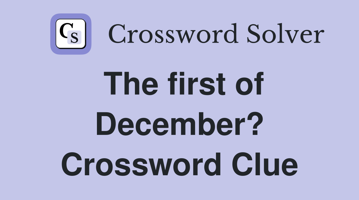The first of December? Crossword Clue