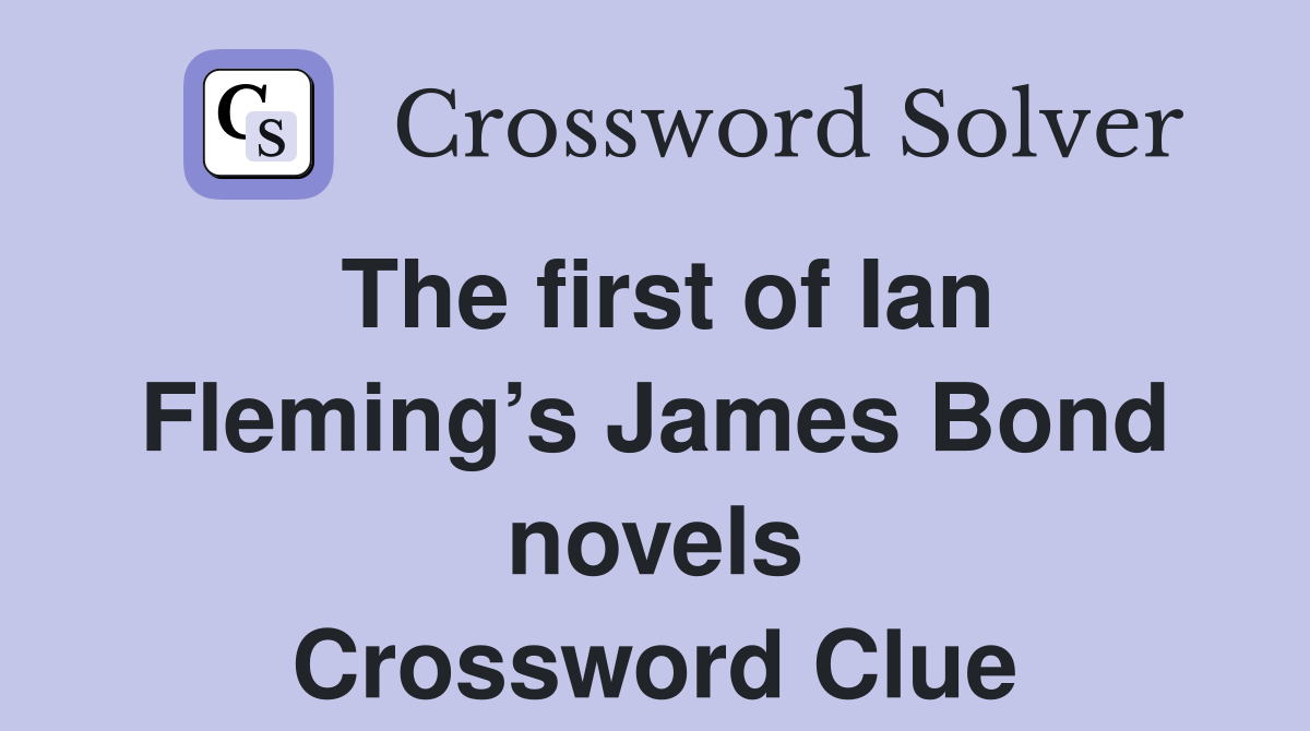 The first of Ian Fleming’s James Bond novels Crossword Clue