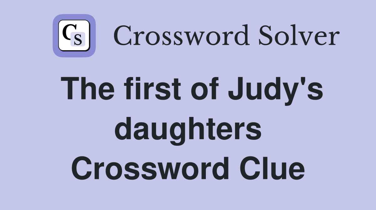 The first of Judy's daughters Crossword Clue