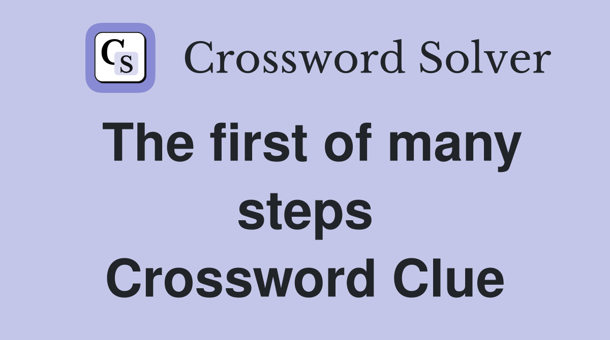 The first of many steps Crossword Clue