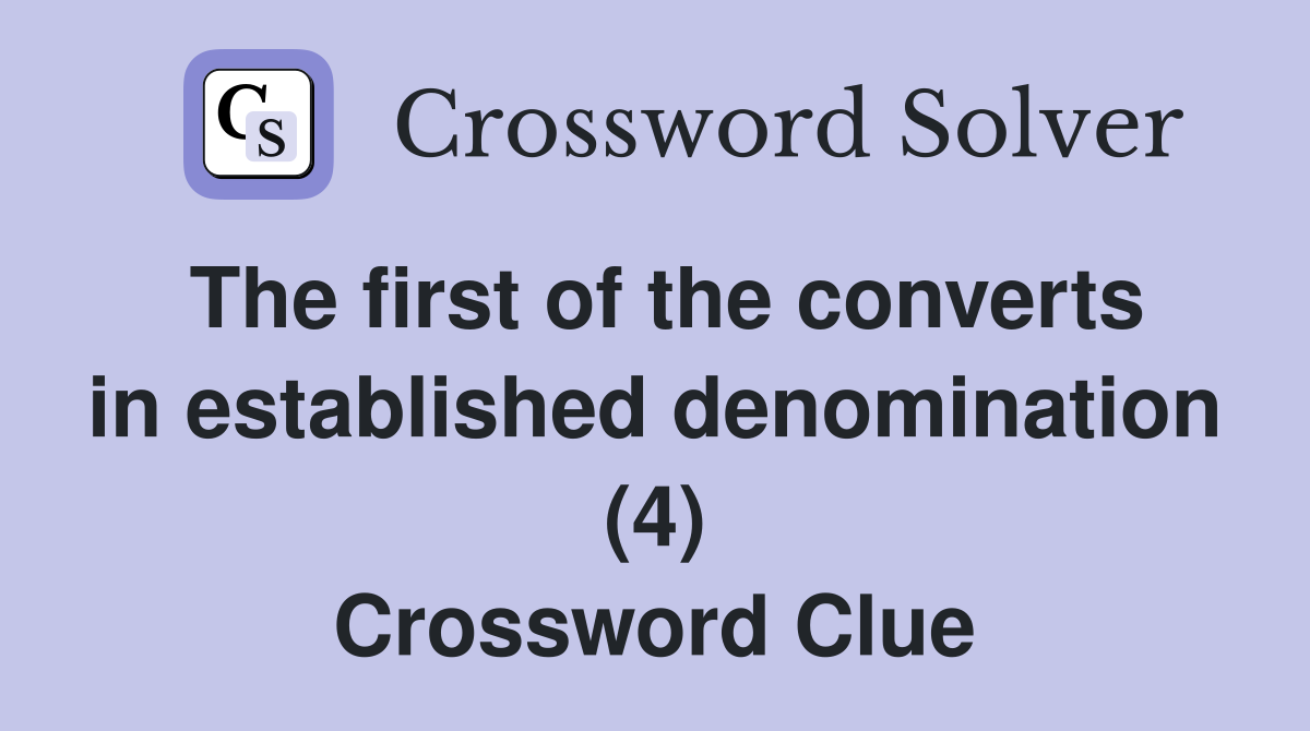 The first of the converts in established denomination (4) Crossword Clue