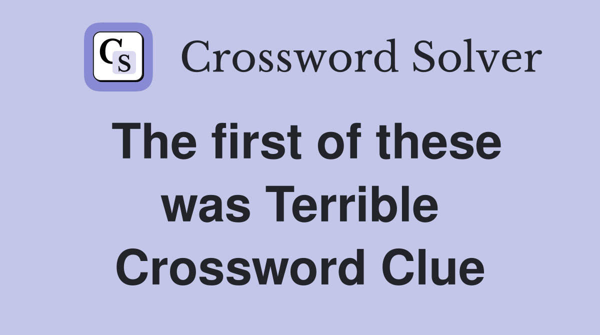 The first of these was Terrible Crossword Clue