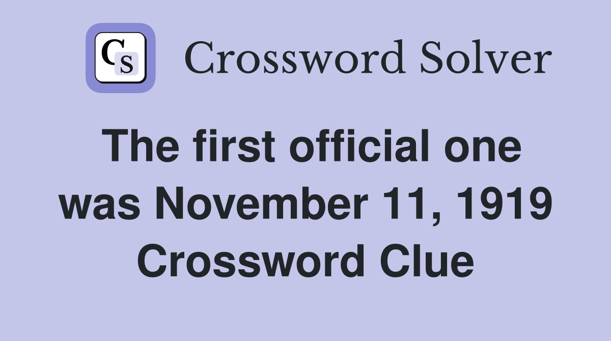 The first official one was November 11, 1919 Crossword Clue