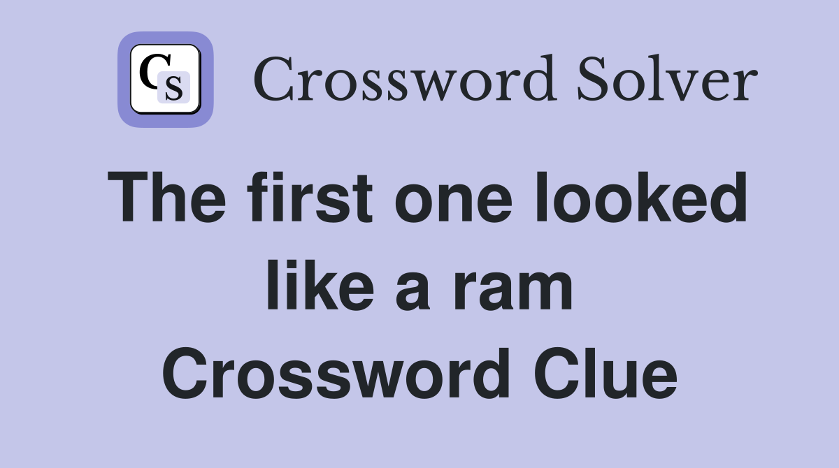 The first one looked like a ram Crossword Clue