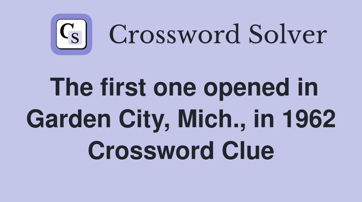The first one opened in Garden City, Mich., in 1962 Crossword Clue