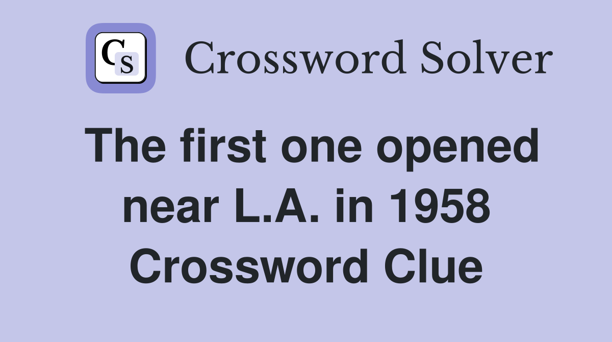 The first one opened near L.A. in 1958 Crossword Clue