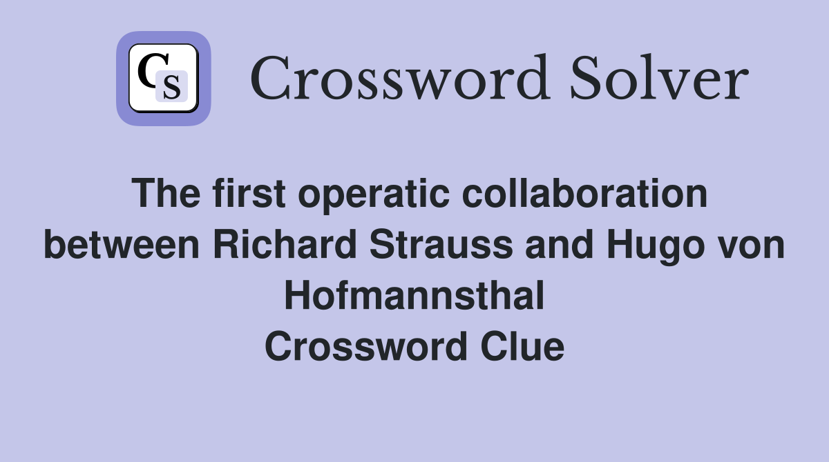 The first operatic collaboration between Richard Strauss and Hugo von Hofmannsthal Crossword Clue