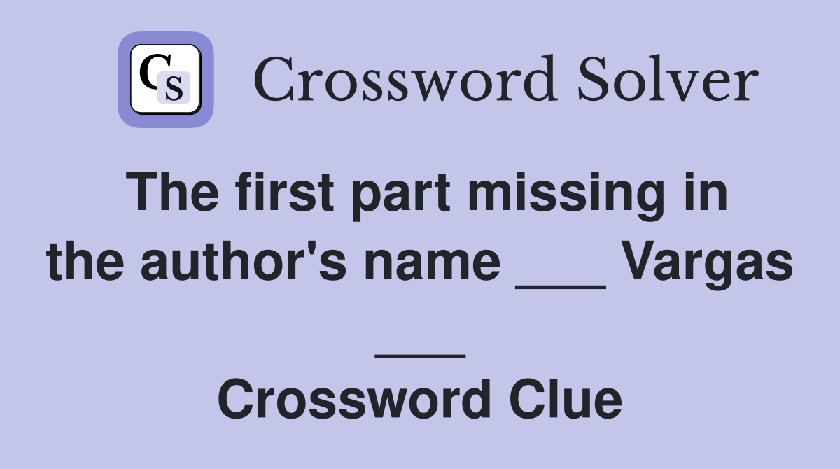 The first part missing in the author's name ___ Vargas ___ Crossword Clue