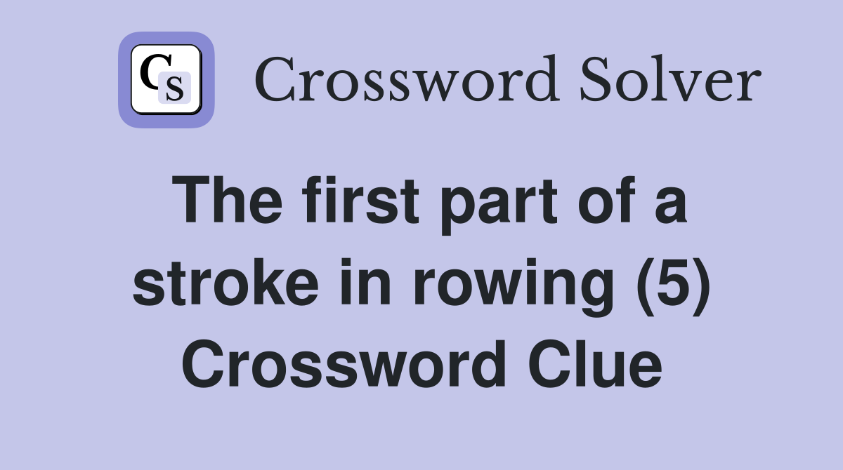 The first part of a stroke in rowing (5) Crossword Clue