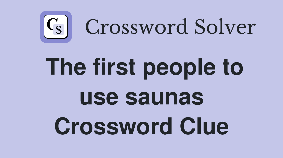 The first people to use saunas Crossword Clue