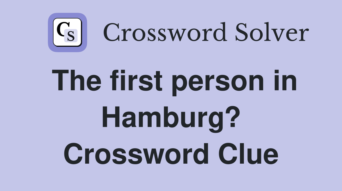 The first person in Hamburg? Crossword Clue
