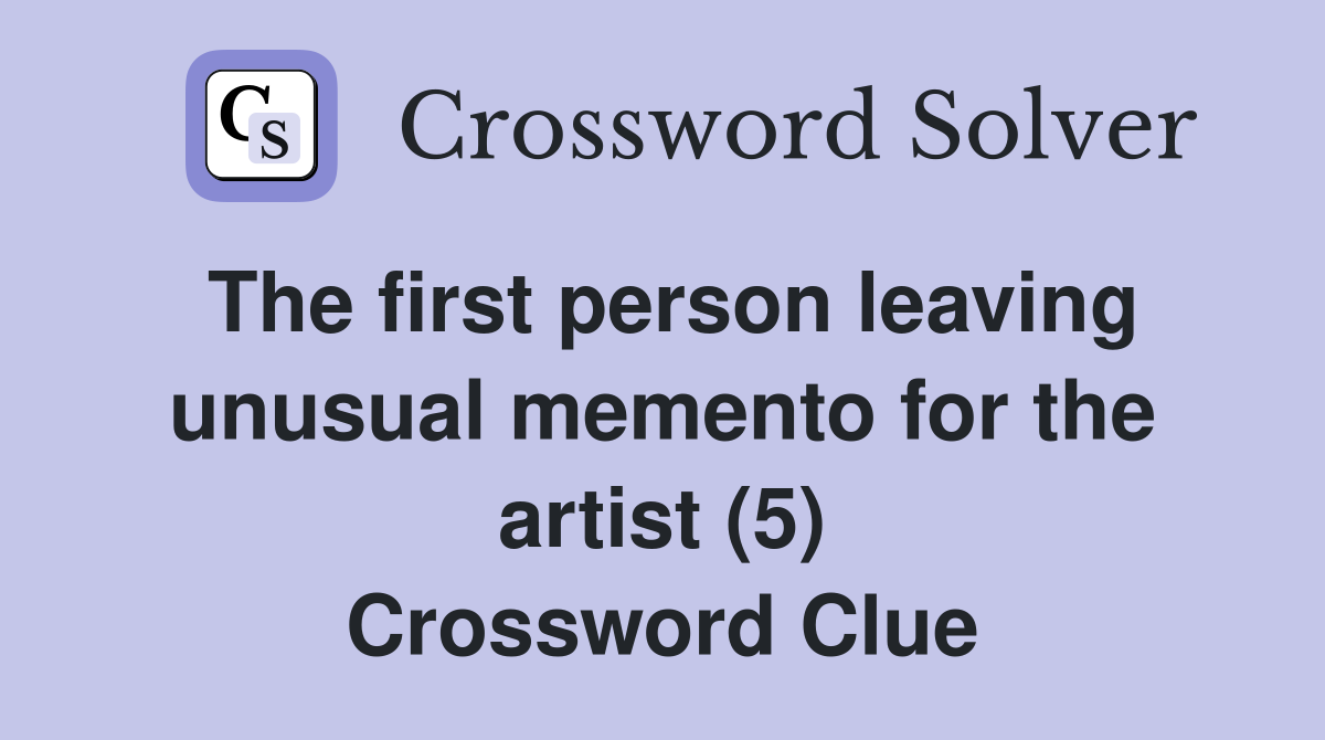 The first person leaving unusual memento for the artist (5) Crossword Clue