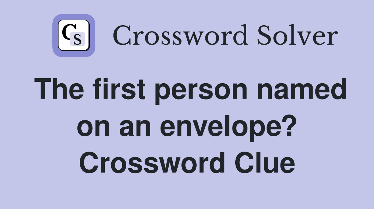 The first person named on an envelope? Crossword Clue