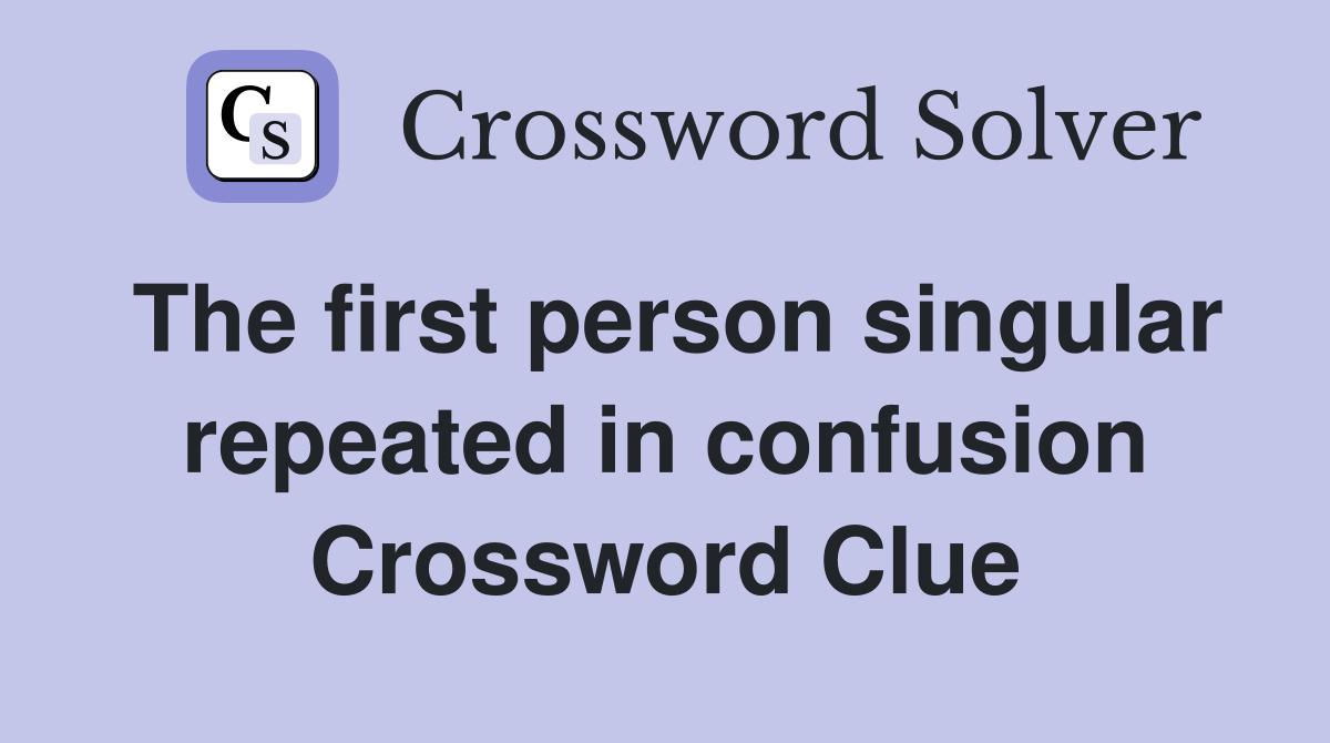 The first person singular repeated in confusion Crossword Clue