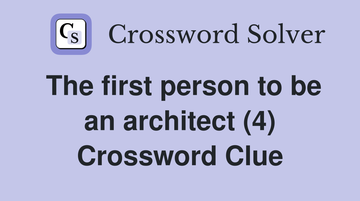 The first person to be an architect (4) Crossword Clue