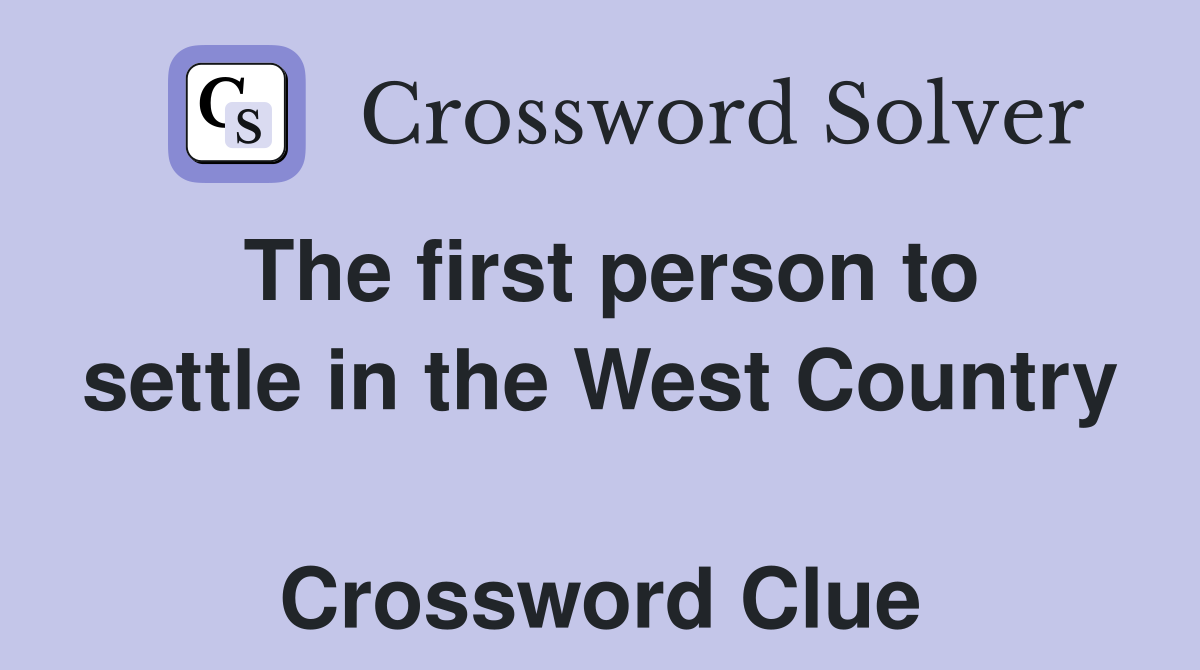 The first person to settle in the West Country  Crossword Clue