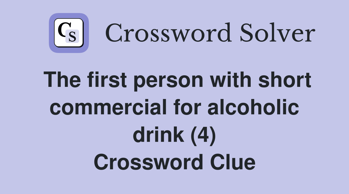 The first person with short commercial for alcoholic drink (4) Crossword Clue