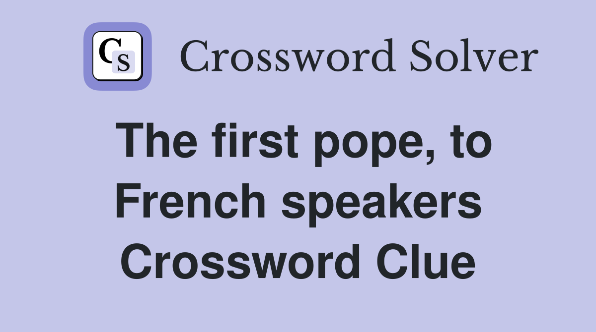 The first pope, to French speakers Crossword Clue